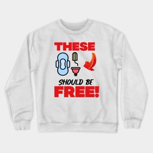 These Should Be Free - Tampons, Pads And Cups Crewneck Sweatshirt